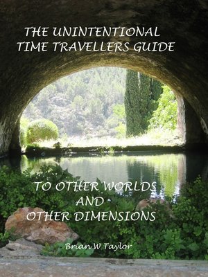 cover image of The Unintentional Time Travelers Guide to Other Worlds and Other Dimensions